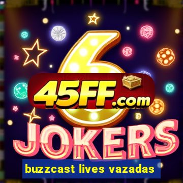 buzzcast lives vazadas